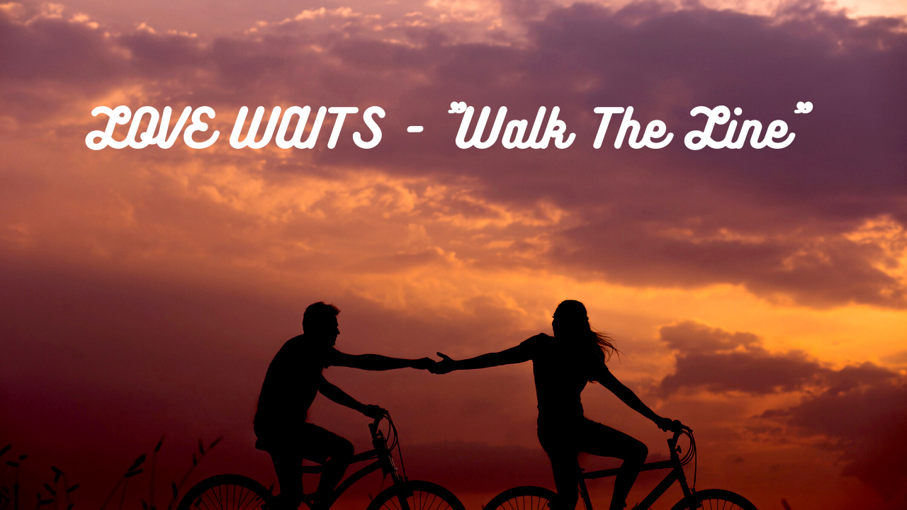 LOVE WAITS - "Walk The Line"